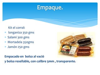 Salsamentaría¨El corral¨ nuestra cobertura esta delimitada inicialmente por el sector del barrio María Paz, con expansión territorial a los barrios aledaños como son Colseguros Norte, Minuto de Dios, tejar, Kennedy, entre otros.Cobertura.