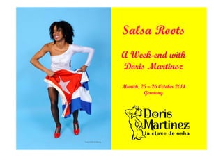 Salsa Roots
A Week-end with
Doris Martinez
Munich, 25 – 26 October 2014
Germany
 