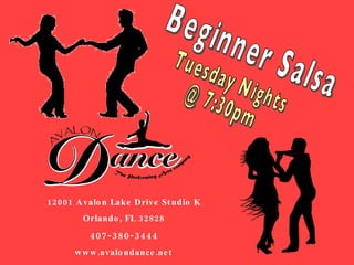 Beginner Salsa Tuesday Nights @ 7:30pm 12001 Avalon Lake Drive Studio K Orlando, FL 32828 407-380-3444 www.avalondance.net 