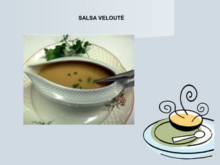 SALSA VELOUTÉ 
