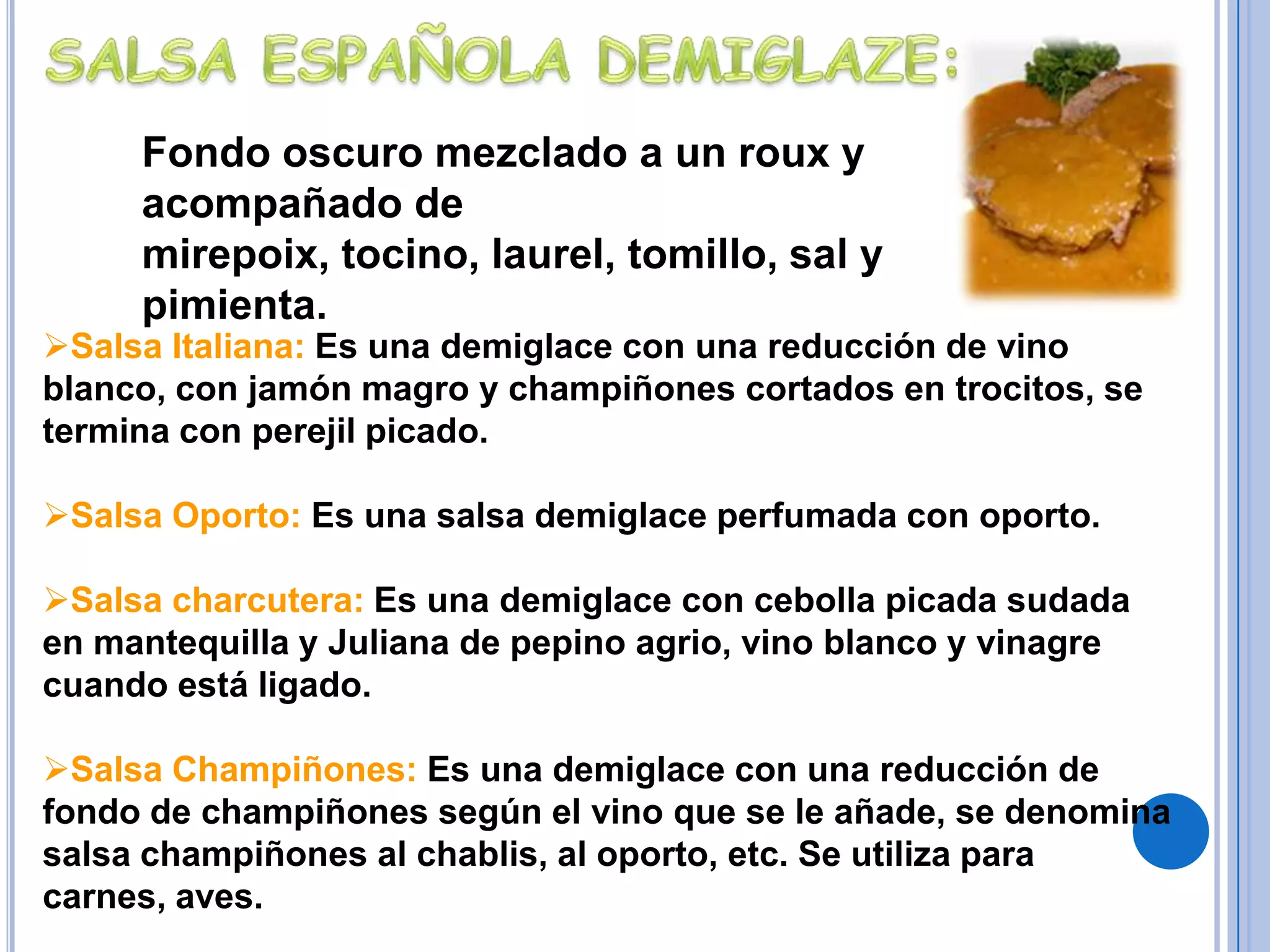 Salsa Mornay: Es una salsa bechamel, adicionada de crema de leche, queso rallado suizo o parmesano y yemas de huevo.