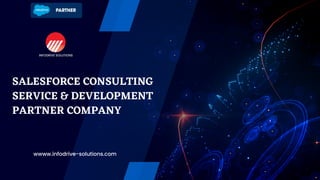 SALESFORCE CONSULTING
SERVICE & DEVELOPMENT
PARTNER COMPANY
wwww.infodrive-solutions.com
 