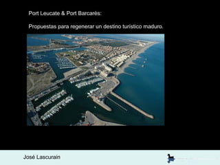 Port Leucate & Port Barcarès:

 Propuestas para regenerar un destino turístico maduro.




José Lascurain
 