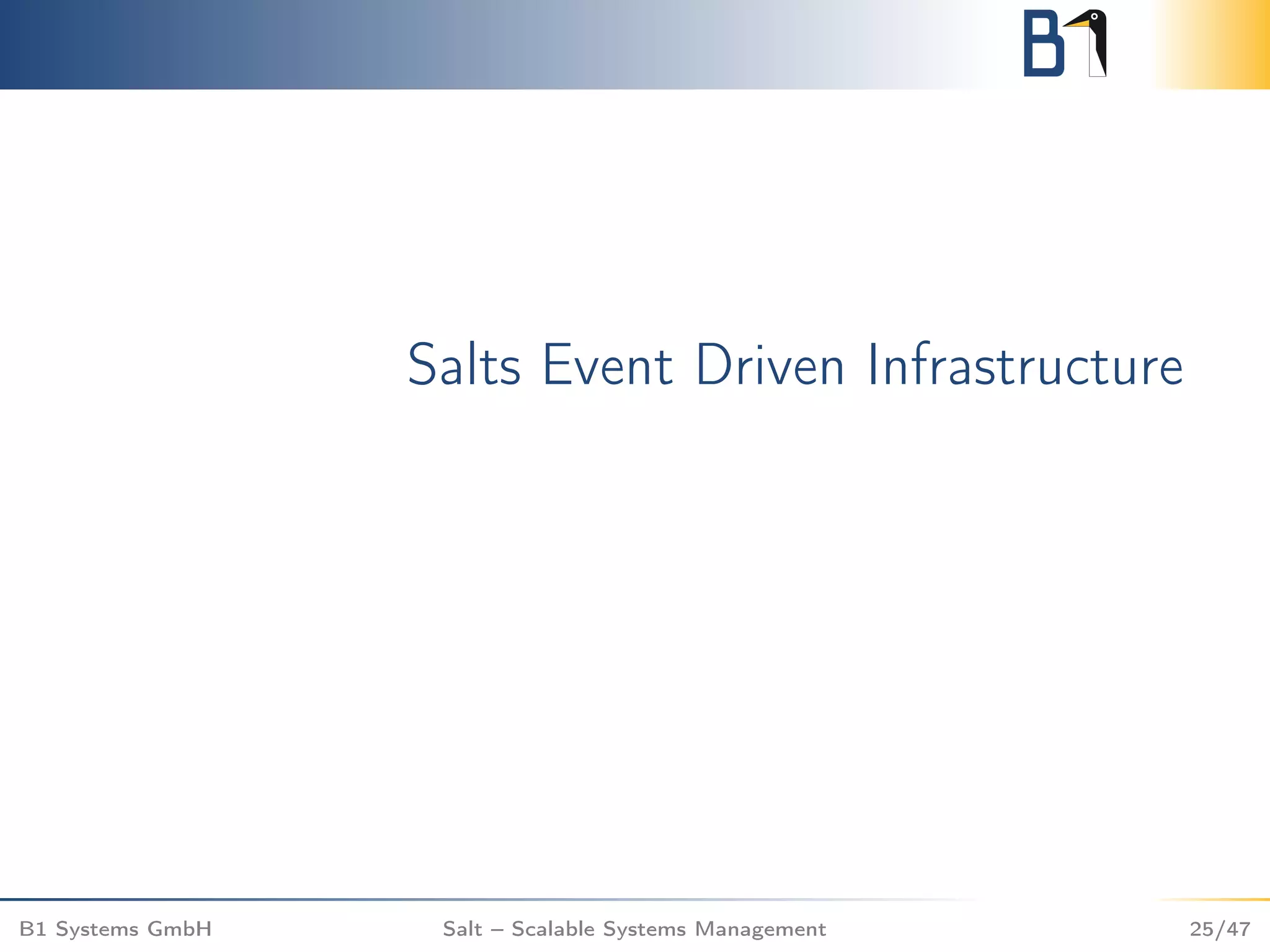 Salts Event Driven Infrastructure
B1 Systems GmbH Salt – Scalable Systems Management 25/47
 