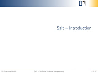 Salt – Introduction
B1 Systems GmbH Salt – Scalable Systems Management 4 / 47
 