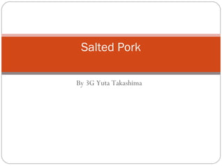 By 3G Yuta Takashima Salted Pork 