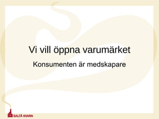 Vi vill öppna varumärket Konsumenten är medskapare 