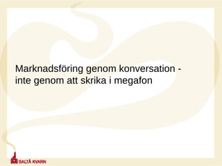 Marknadsföring genom konversation - inte genom att skrika i megafon  