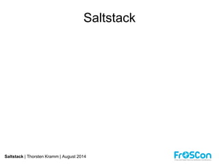 Saltstack 
Saltstack | Thorsten Kramm | August 2014 
 
