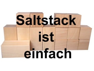 Saltstack 
ist 
einfach 
 