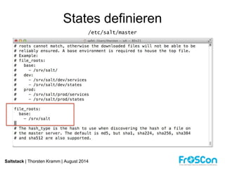 States definieren 
/etc/salt/master 
Saltstack | Thorsten Kramm | August 2014 
 