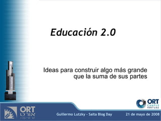 Educación 2.0 Ideas para construir algo más grande que la suma de sus partes 