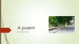 A poem
By Saltaire Trees
 