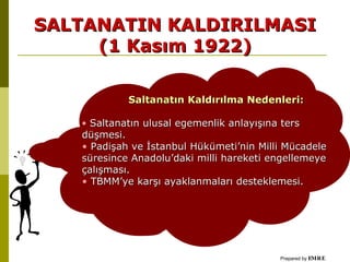 SALTANATIN KALDIRILMASI (1 Kasım 1922)‏ ,[object Object],[object Object],[object Object],[object Object],Prepared by  EMRE GOCMEN 