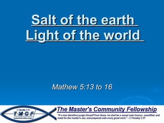 Salt of the earth  Light of the world  Mathew 5:13 to 16 