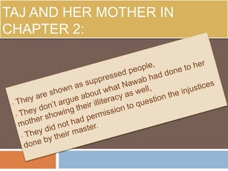 TAJ AND HER MOTHER IN 
CHAPTER 2: 
 