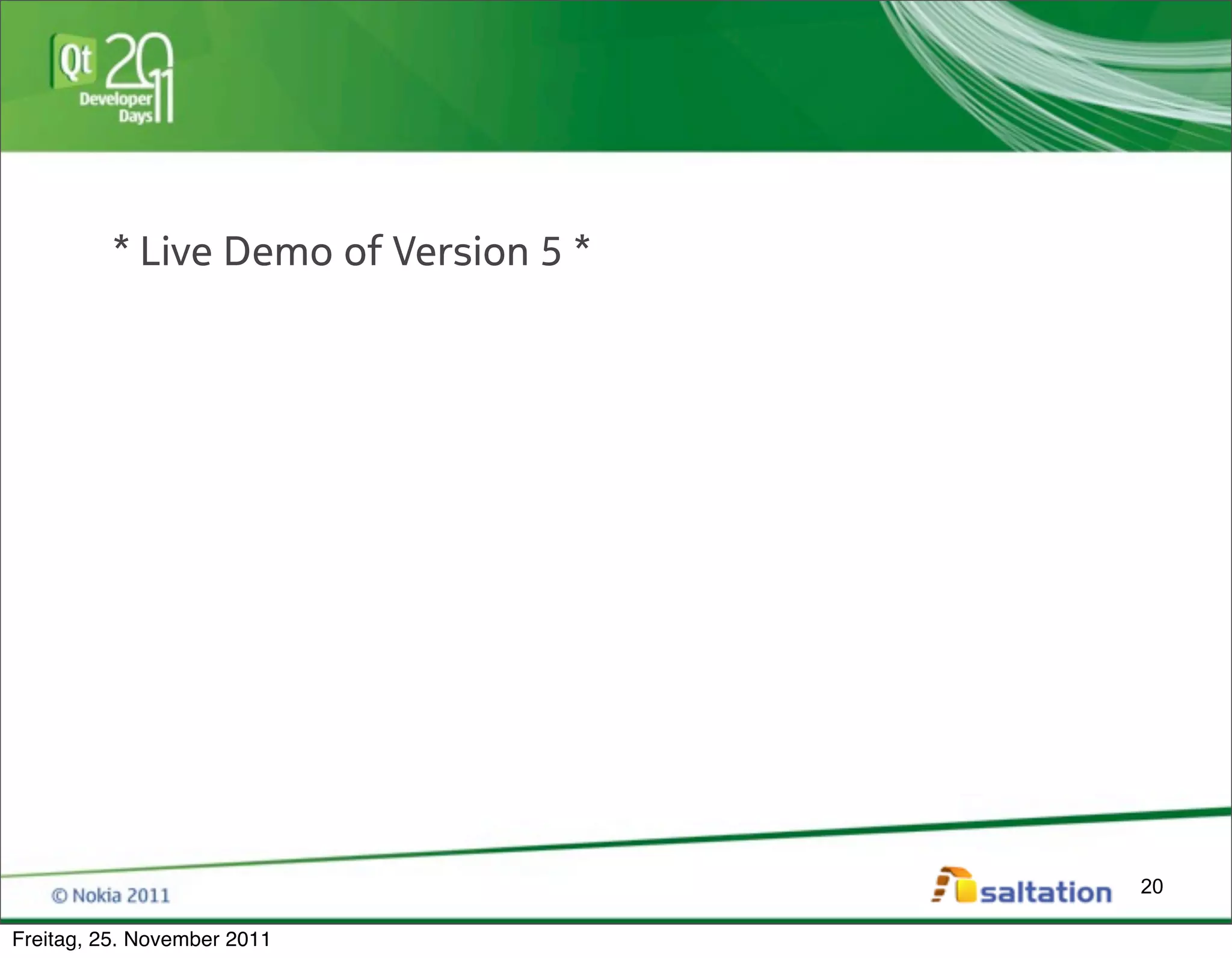 * Live Demo of Version 5 *




                                       20

Freitag, 25. November 2011
 