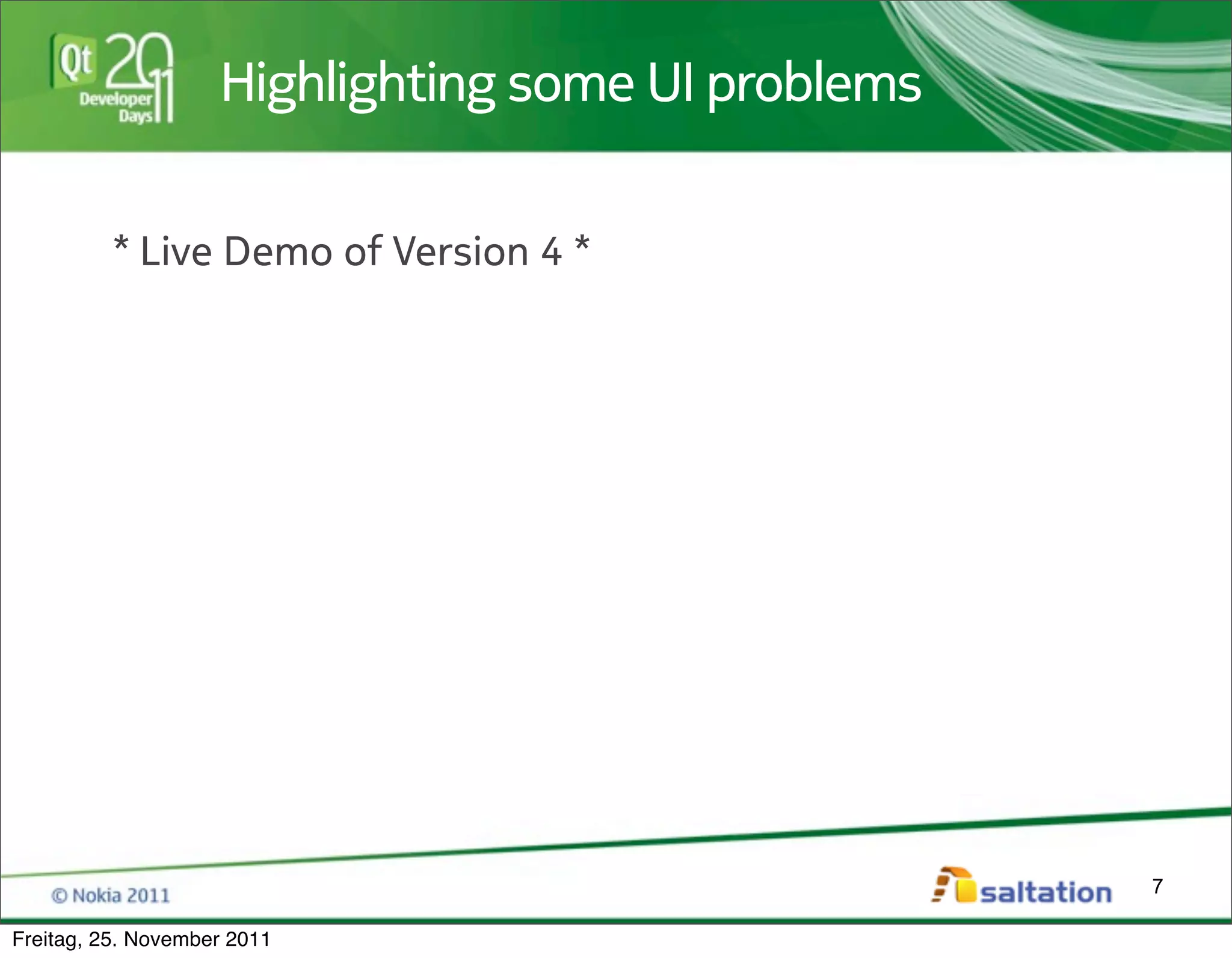Highlighting some UI problems


          * Live Demo of Version 4 *




                                                    7

Freitag, 25. November 2011
 