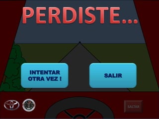 INTENTAR
             SALIR
OTRA VEZ !




                     SALTAR
 