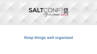 Keep things well organized

!

 