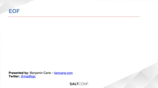 EOF!

Presented by: Benjamin Cane – bencane.com!
Twitter: @madﬂojo!

 