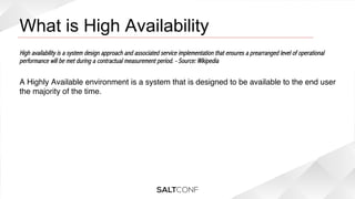 What is High Availability

!

High availability is a system design approach and associated service implementation that ensures a prearranged level of operational
performance will be met during a contractual measurement period. - Source: Wikipedia
!

A Highly Available environment is a system that is designed to be available to the end user
the majority of the time.!

 