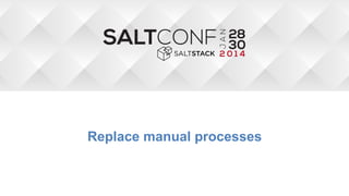 Replace manual processes
!

 