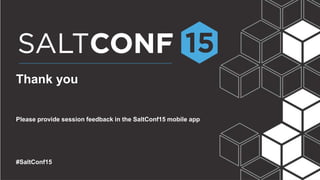 Thank you
Please provide session feedback in the SaltConf15 mobile app
#SaltConf15
 