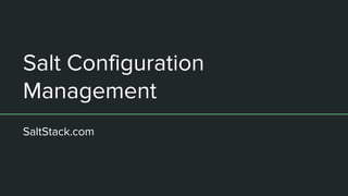 Salt Configuration
Management
SaltStack.com
 