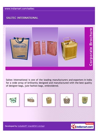 Saltec International is one of the leading manufacturers and exporters in India
for a wide array of brilliantly designed and manufactured with the best quality
of designer bags, jute fashion bags, embroidered.
 