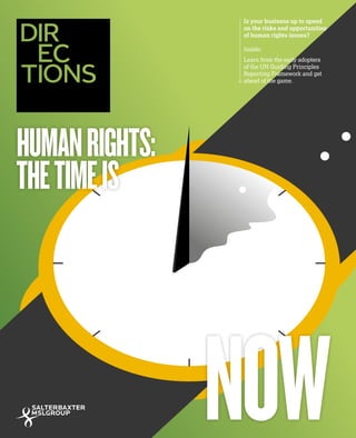 HUMANRIGHTS:
THETIMEIS
NOW
Is your business up to speed
on the risks and opportunities
of human rights issues?
Inside:
Learn from the early adopters
of the UN Guiding Principles
Reporting Framework and get
ahead of the game.
 
