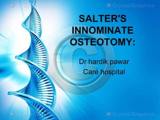 SALTER'S
INNOMINATE
OSTEOTOMY:
Dr hardik pawar
Care hospital
 