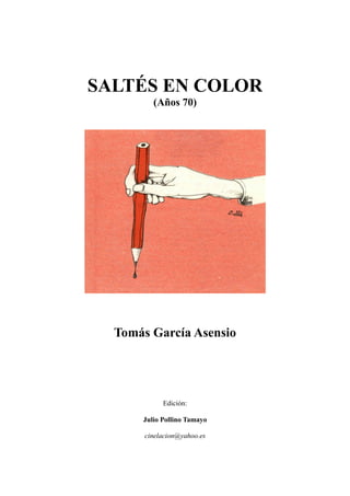 SALTÉS EN COLOR
(Años 70)
Tomás García Asensio
Edición:
Julio Pollino Tamayo
cinelacion@yahoo.es
 