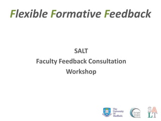 Flexible Formative Feedback
SALT
Faculty Feedback Consultation
Workshop

 
