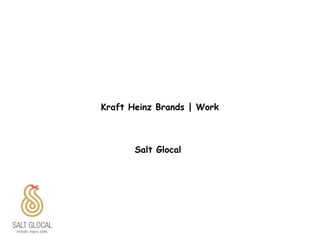 Kraft Heinz Brands | Work
Salt Glocal
 