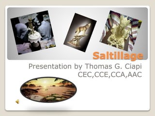 Saltillage
Presentation by Thomas G. Ciapi
CEC,CCE,CCA,AAC
 