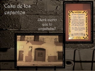 Casa de los
espantos
¿Será cierto
que lo
engañaba?
 