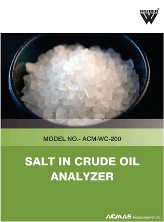 R

MODEL NO.- ACM-WC-200

SALT IN CRUDE OIL
ANALYZER

 