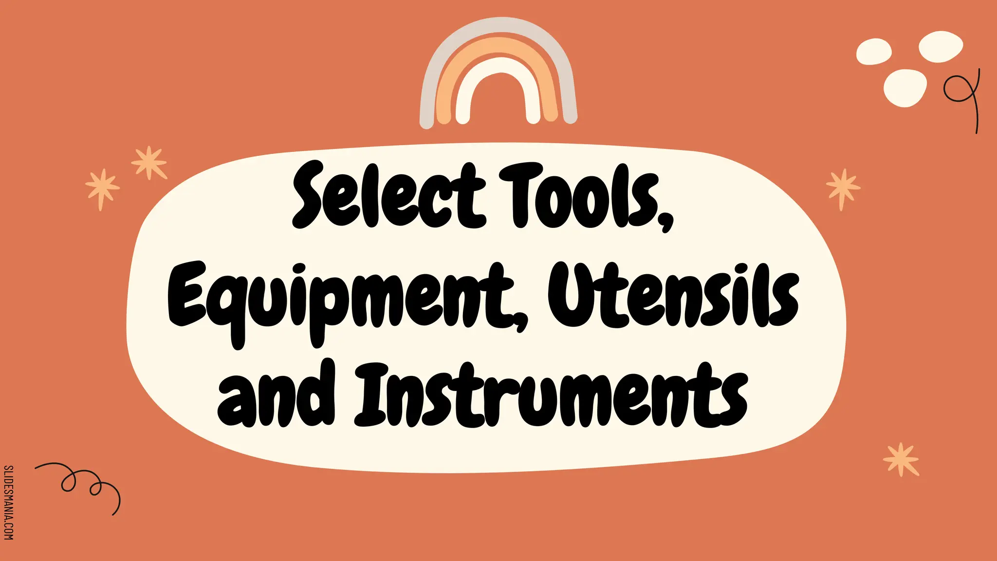 SLIDESMANIA.COM
Select Tools,
Equipment, Utensils
and Instruments
 