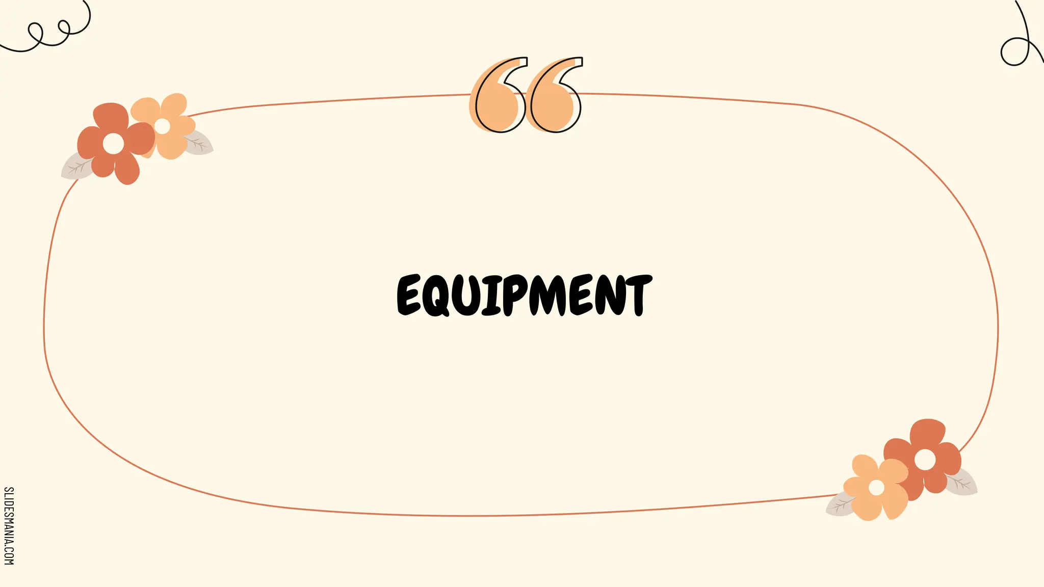 SLIDESMANIA.COM
EQUIPMENT
 