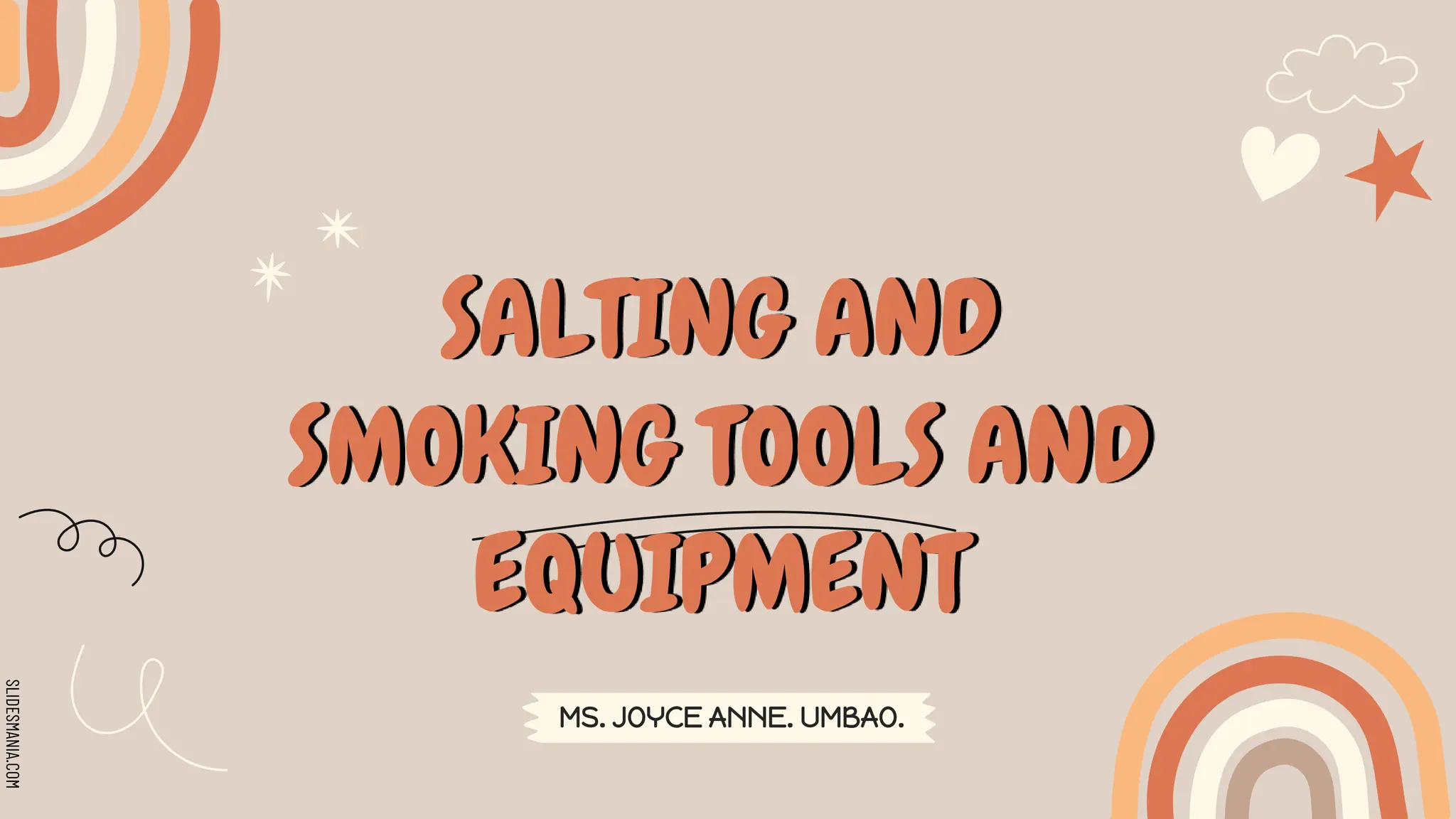 SLIDESMANIA.COM
SALTING AND
SMOKING TOOLS AND
EQUIPMENT
MS. JOYCE ANNE. UMBAO.
 
