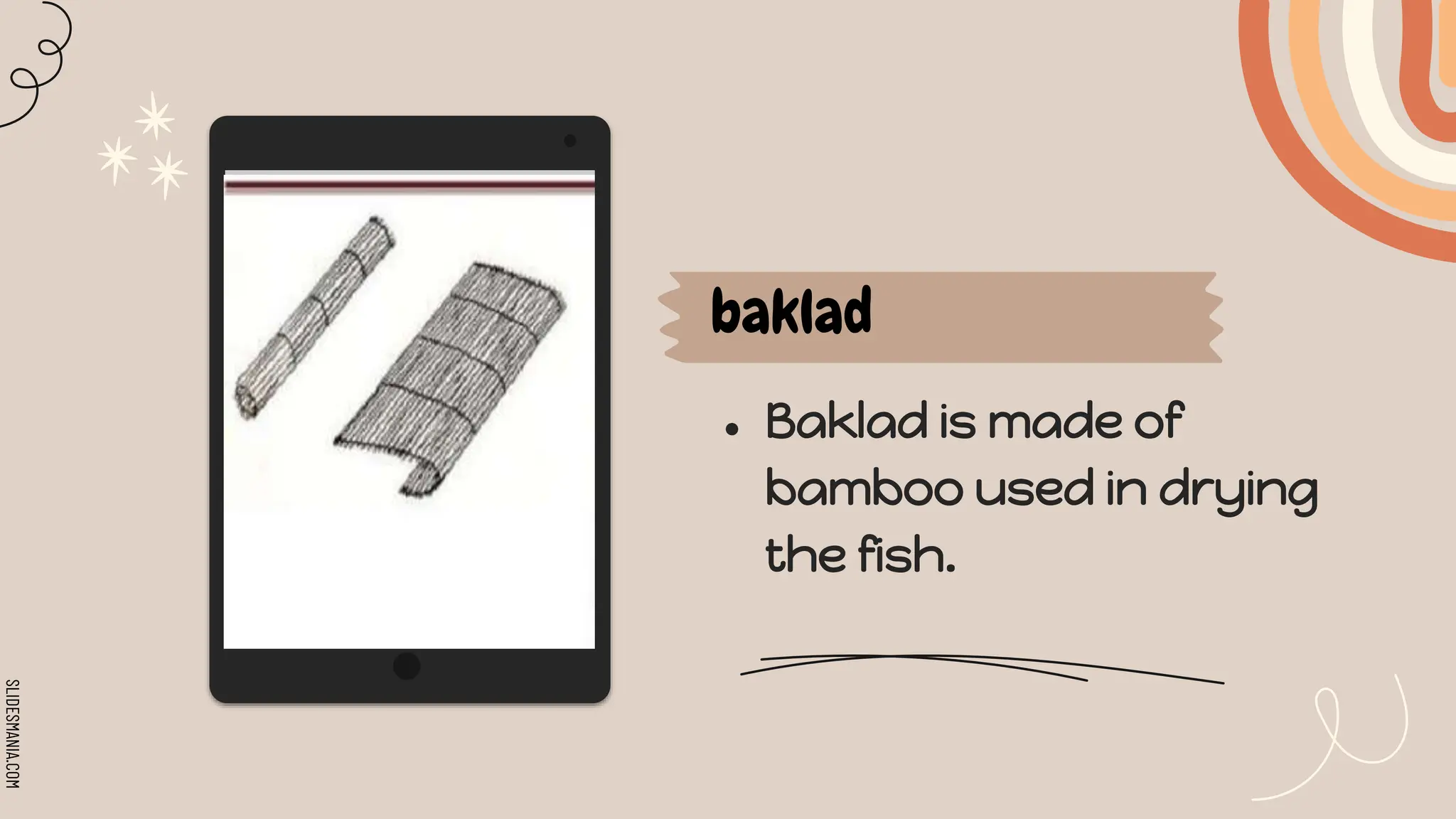 SLIDESMANIA.COM
baklad
● Baklad is made of
bamboo used in drying
the fish.
 