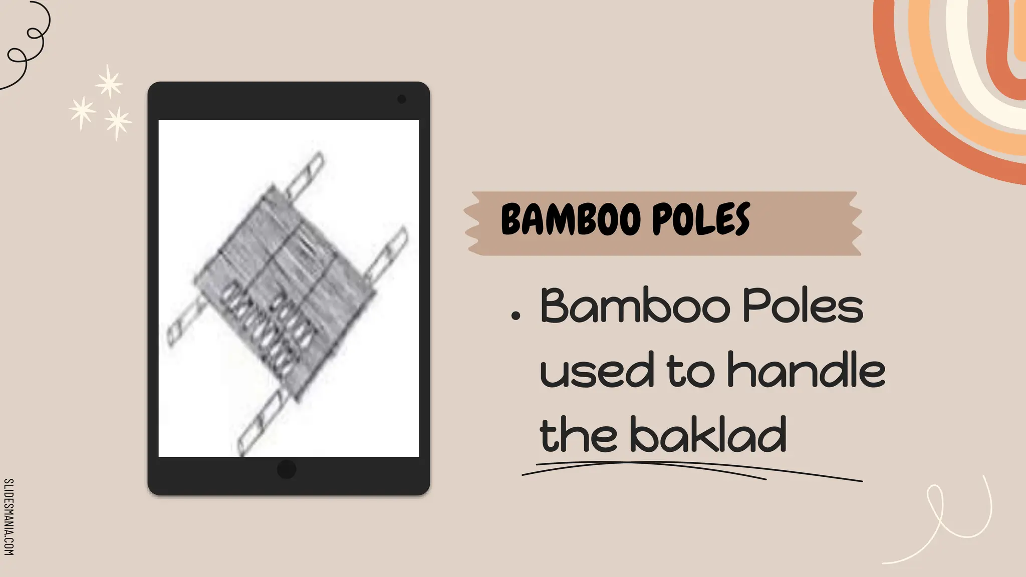 SLIDESMANIA.COM
BAMBOO POLES
● Bamboo Poles
used to handle
the baklad
 