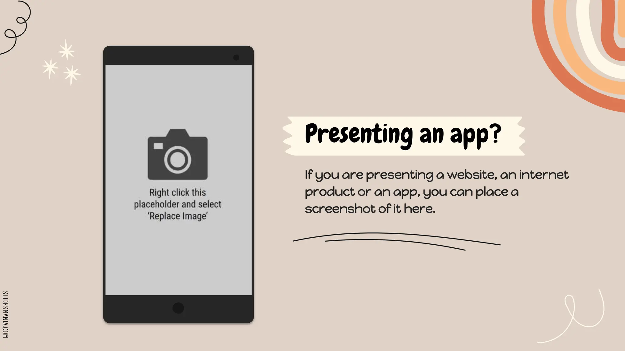 SLIDESMANIA.COM
Presenting an app?
If you are presenting a website, an internet
product or an app, you can place a
screenshot of it here.
 