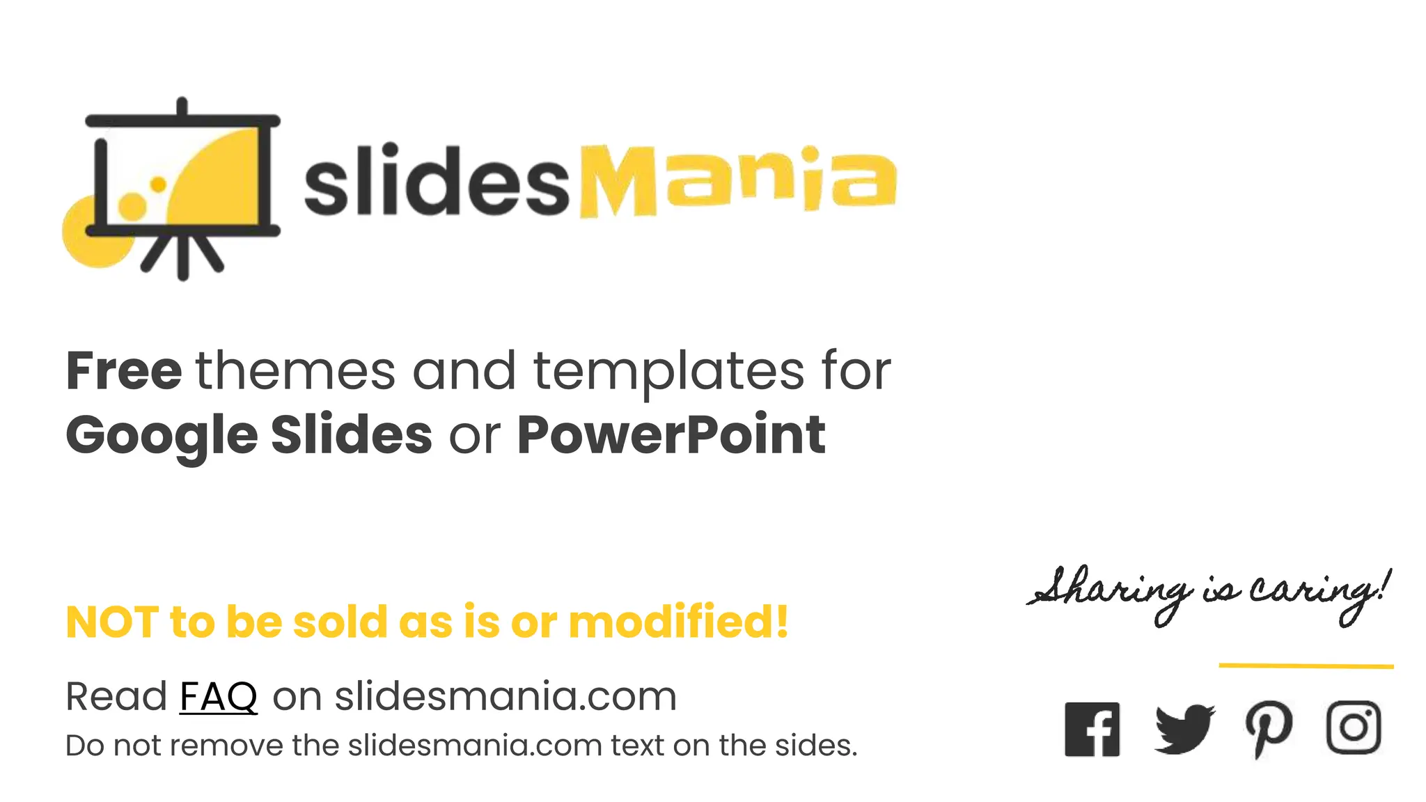 SLIDESMANIA.COM
Free themes and templates for
Google Slides or PowerPoint
NOT to be sold as is or modified!
Read FAQ on slidesmania.com
Do not remove the slidesmania.com text on the sides.
Sharing is caring!
 