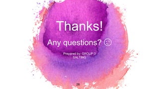 Thanks!
Any questions? 😉
Prepared by: GROUP 3
SALTING
26
 