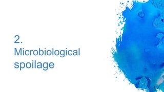 2.
Microbiological
spoilage
6
 