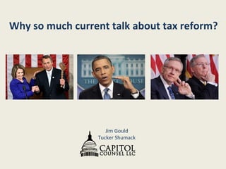 Why so much current talk about tax reform?     Jim Gould Tucker Shumack   