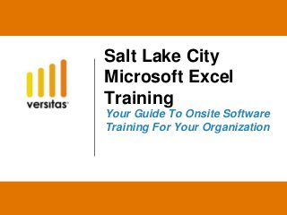 Salt Lake City
Microsoft Excel
Training
Your Guide To Onsite Software
Training For Your Organization
 