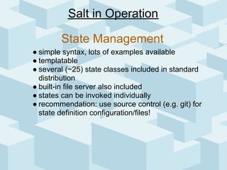 Salt in Operation

        State Management
● simple syntax, lots of examples available
● templatable
● several (~25) stat...